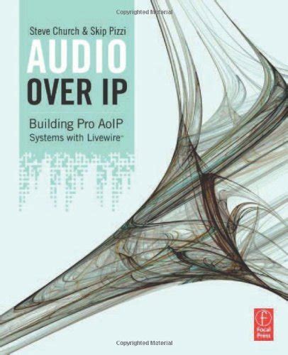 Read Online Audio Over Ip A Practical Guide To Building Studios With Ip Including Voip And Livewire 