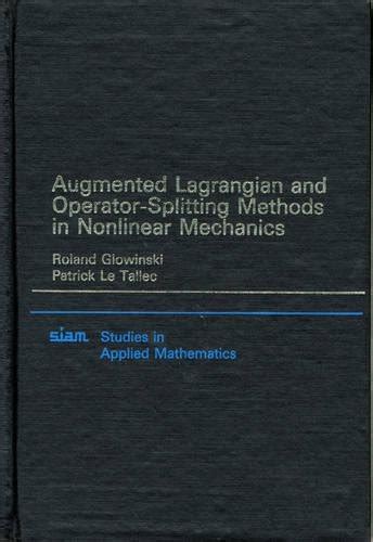 Augmented Lagrangian And Operator Splitting Methods In Nonlinear Mechanics Studies In Applied And Numerical Mathematics
