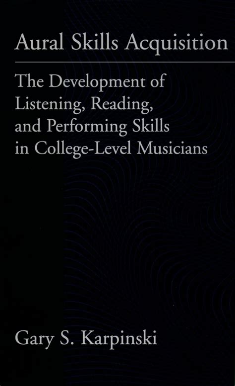 Aural Skills Acquisition The Development Of Listening Reading And Performing Skills In College Level Musicians