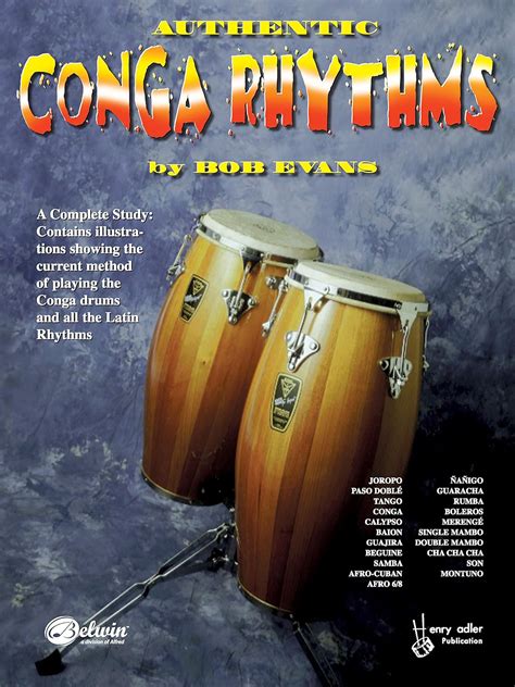 Authentic Conga Rhythms A Complete Study Contains Illustrations Showing The Current Method Of Playing The Conga Drums And All The Latin Rhythms