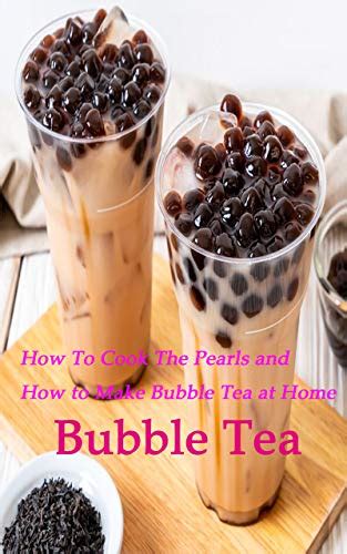 Read Online Authentic Bubble Tea Diy The Best Bubble Tea Recipe How To Cook The Pearls And How To Make Bubble Tea At Home 