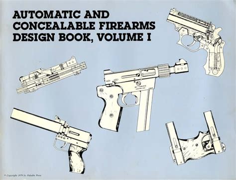 Automatic And Concealable Firearms Design Book Volume 1