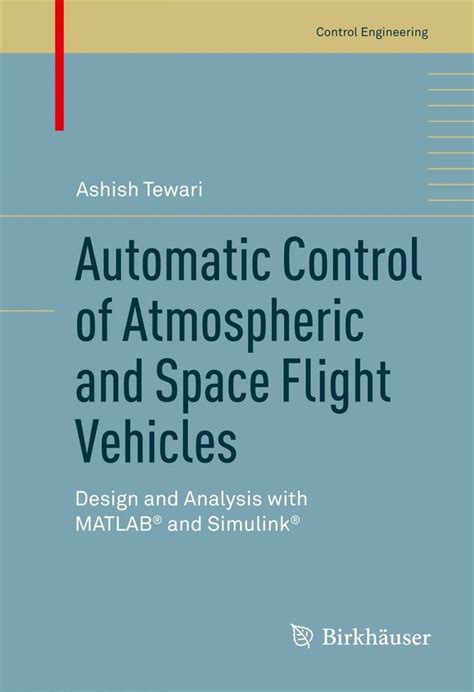 Automatic Control Of Atmospheric And Space Flight Vehicles Design And Analysis With Matlabi 1 2 And Simulinki 1 2 Control Engineering