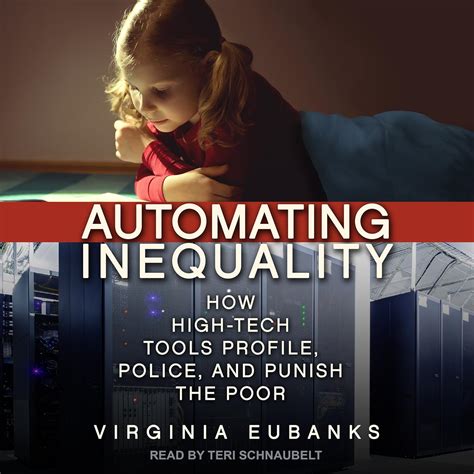 Automating Inequality: How High Tech Tools Profile, Police, And Punish The Poor