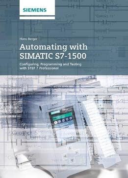 automating with simatic s7 1500 configuring programming and testing with step 7 professional