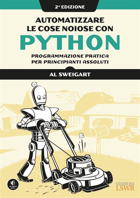 Full Download Automatizzare Le Cose Noiose Con Python Programmazione Pratica Per Principianti Assoluti 