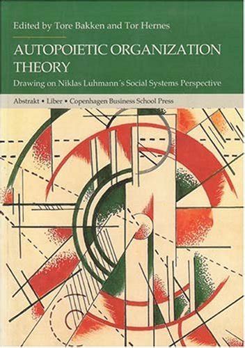 Read Online Autopoietic Organization Theory Drawing On Niklas Luhmanns Social System Perspective 