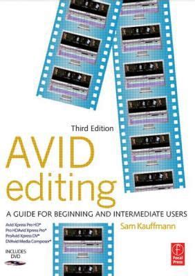 Avid Editing A Guide For Beginning And Intermediate Users 4th Fourth Edition By Kauffmann Sam 2009