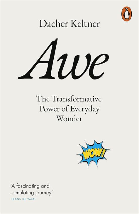 Awe The Transformative Power Of Everyday Wonder