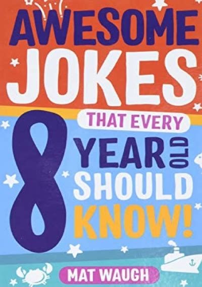 Read Awesome Jokes That Every 8 Year Old Should Know Hundreds Of Rib Ticklers Tongue Twisters And Side Splitters 