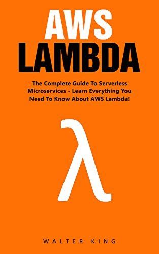 Read Aws Lambda The Complete Guide To Serverless Microservices Learn Everything You Need To Know About Aws Lambda Aws Lambda For Beginners Serverless Microservices 