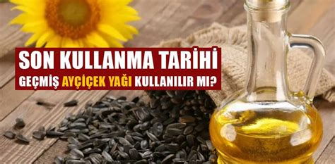 ayçiçek yağı son kullanma tarihi 