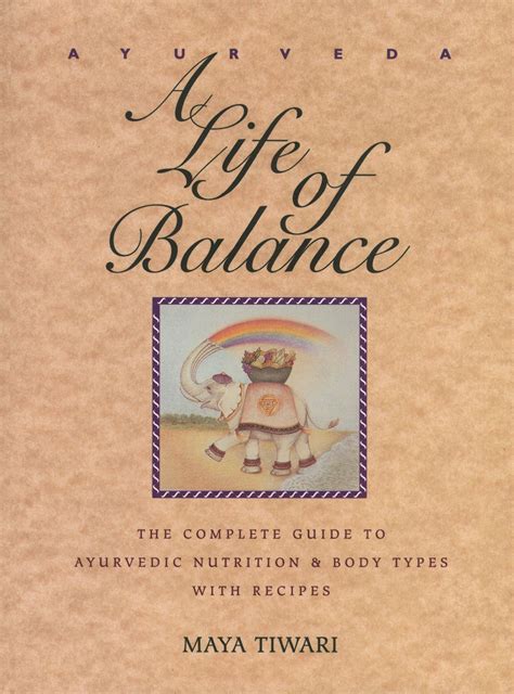Read Ayurveda A Life Of Balance The Complete Guide To Ayurvedic Nutrition And Body Types With Recipes Maya Tiwari 