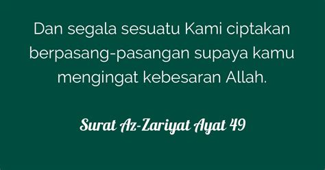 AZ ZARIYAT AYAT 49 - Surat Az Zariyat ayat 49 berbunyi: وَمِنْ كُلِّ شَيْءٍ خَلَقْنَا زَوْجَيْنِ لَعَلَّكُمْ