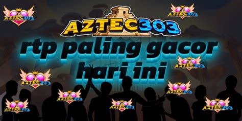 Aztec303 Bocoran Rtp Slot Gacor Tertinggi Hari Ini Slot Aztec Gacor Hari Ini - Slot Aztec Gacor Hari Ini