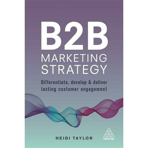 B2b Marketing Strategy Differentiate Develop And Deliver Lasting Customer Engagement