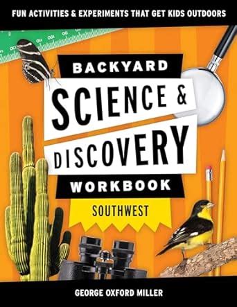 Backyard Science Amp Discovery Workbook Southwest Science Workbook - Science Workbook
