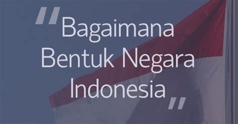  Bagaimana Bentuk Negara Indonesia Di Brainly - Bagaimana Bentuk Negara Indonesia Di Brainly
