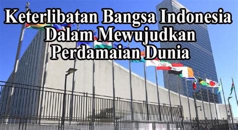 bagaimana keterlibatan bangsa indonesia dalam mewujudkan perdamaian dunia
