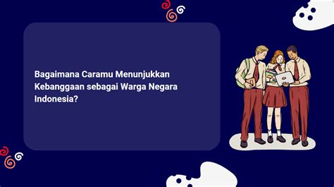 BAGAIMANA CARAMU MENUNJUKKAN KEBANGGAAN SEBAGAI WARGA - Bagaimana Caramu Menunjukan Kebanggaan Sebagai Warga