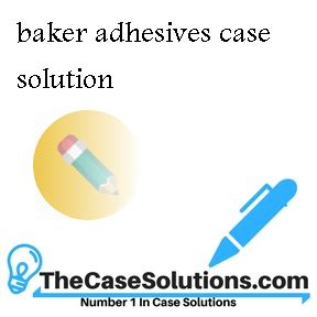 Baker Adhesives Case Solution