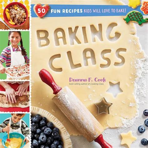 Baking Class 50 Fun Recipes Kids Will Love To Bake