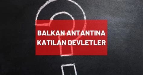 balkan antantına katılan devletler bilgi90'dan bulabilirsiniz.