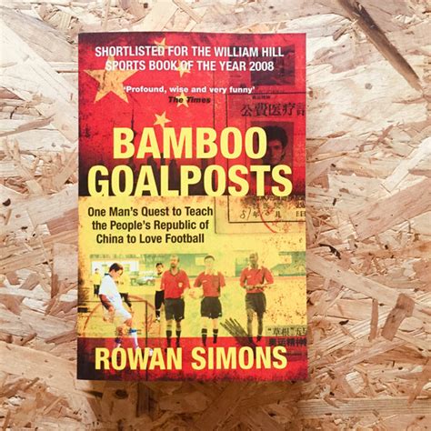 bamboo goalposts one mans quest to teach the peoples republic of china to love football