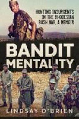 Full Download Bandit Mentality Hunting Insurgents In The Rhodesian Bush War A Memoir 