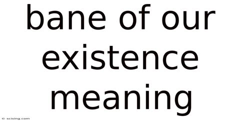 Bane Of Our Existence