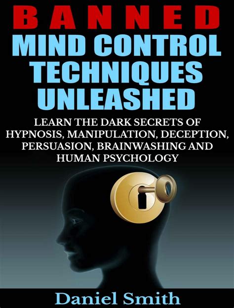 Banned Mind Control Techniques Unleashed Learn The Dark Secrets Of Hypnosis Manipulation Deception Persuasion Brainwashing And Human Psychology