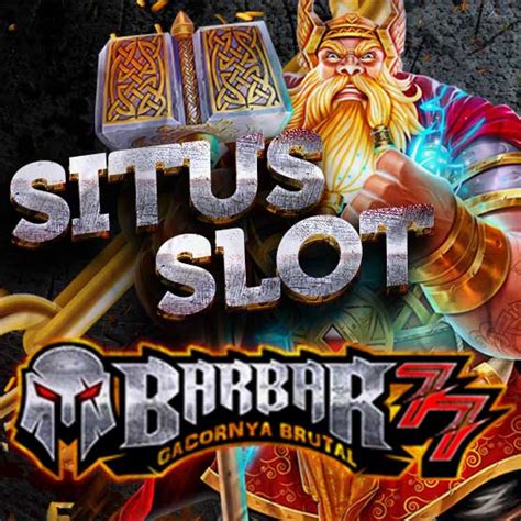 BARBAR77 SLOT：BARBAR77, SITUS SLOT GACOR HARI INI - Google Sites