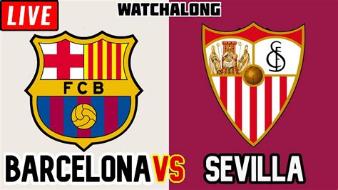Barcelona Vs Sevilla Live Follow La Liga Text Barcelona Vs Sevilla - Barcelona Vs Sevilla