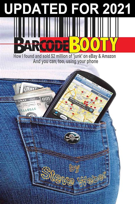 Barcode Booty: How I Found And Sold $2 Million Of 'junk' On E Bay And Amazon, And You Can, Too, Using Your Phone