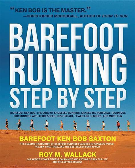 Barefoot Running Step By Step Barefoot Ken Bob The Guru Of Shoeless Running Shares His Personal T