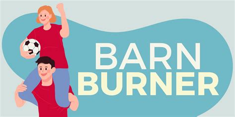 Barn Burner Meaning