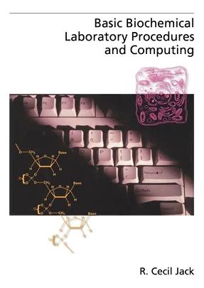Basic Biochemical Laboratory Procedures And Computing With Principles Review Questions Worked Examples And Spreadsheet Solutions Topics In Biochemistry
