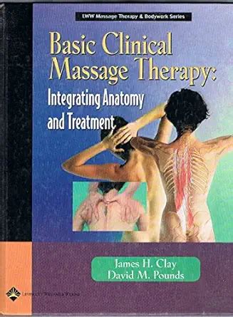 Basic Clinical Massage Therapy Integrating Anatomy And Treatment Second Edition Lww Massage Therapy And Bodywork Educational Series