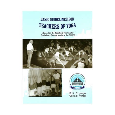 Basic Guidelines For Teachers Of Yoga Based On The Teachers Training For Preliminary Course Taught At The Rimyi