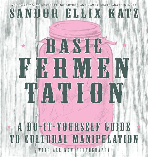 Full Download Basic Fermentation A Do It Yourself Guide To Cultural Manipulation Diy 