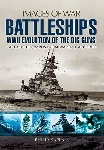 Full Download Battleships Wwii Evolution Of The Big Guns Rare Photographs From Wartime Archives Images Of War 