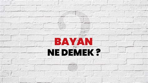 Bayan Ne Demek