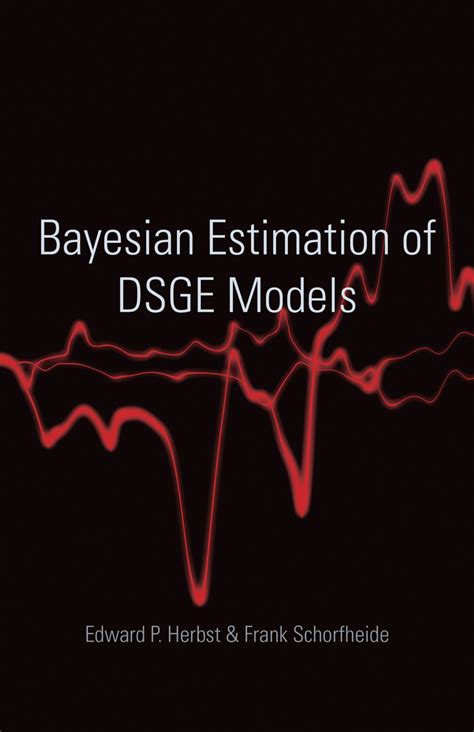 Bayesian Estimation Of Dsge Models The Econometric And Tinbergen Institutes Lectures