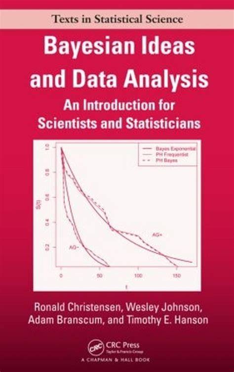 Bayesian Ideas And Data Analysis An Introduction For Scientists And Statisticians Chapman Hallcrc Texts In Statistical Science
