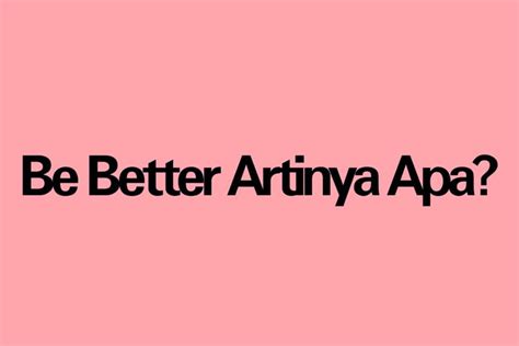 BE BETTER ARTINYA：memahami dan mengerti - setelah berproses