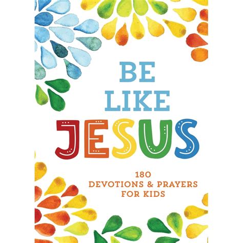 Be Like Jesus 180 Devotions And Prayers For Kids
