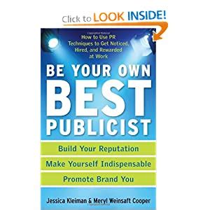 Read Be Your Own Best Publicist How To Use Pr Techniques To Get Noticed Hired And Rewarded At Work 