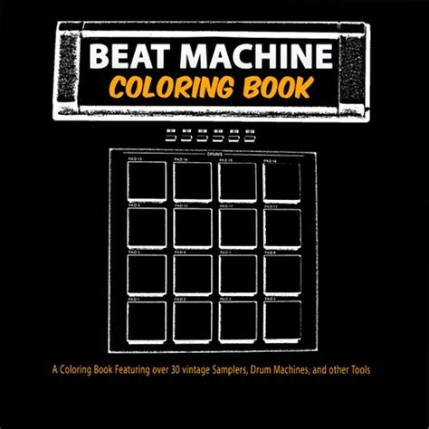 Download Beat Machine Coloring Book Version 2 0 Unique Coloring Books Collection Of Over 30 Vintage Samplers Drum Machines And Other Tools That Have Shaped Music Production 
