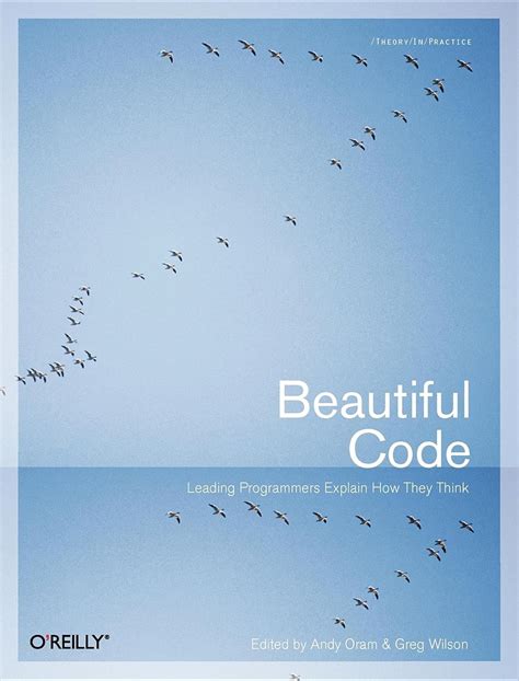 Beautiful Code Leading Programmers Explain How They Think Andy Oram