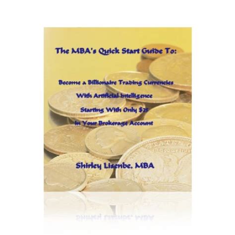 Read Online Become A Billionaire Trading Currencies With Artificial Intelligence Starting With Only 25 In Your Brokerage Account The Mbas Quick Start Guide To 